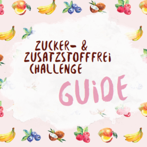 Der Zucker- und Zusatzstofffrei Challenge Guide
